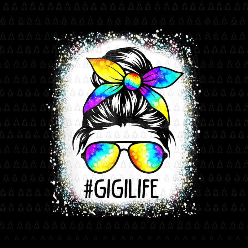 Bleached Gigi Life Messy Hair Bun Tie Dye Mother’s Day Png, Gigi Life Messy Hair Bun Png, Gigi Life Png, Mother’s Day Png, Mom Png, Mother Png