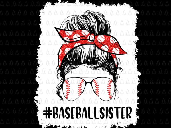 Bleached baseball sister life messy bun png, baseball mother’s day png, mother png, mom png, baseball sister png t shirt template