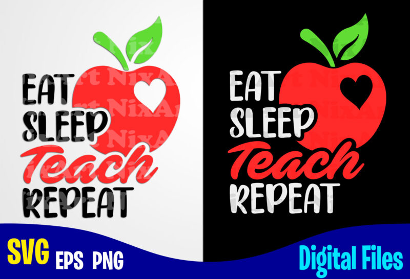 Eat Sleep Teach Repeat, Teach svg, Teacher svg, Back to school design svg eps, png files for cutting machines and print t shirt designs for sale t-shirt design png