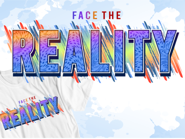 Inspirational quotes t shirt design vector, face the reality