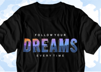 Quotes T shirt Design Vector, Follow Your Dream