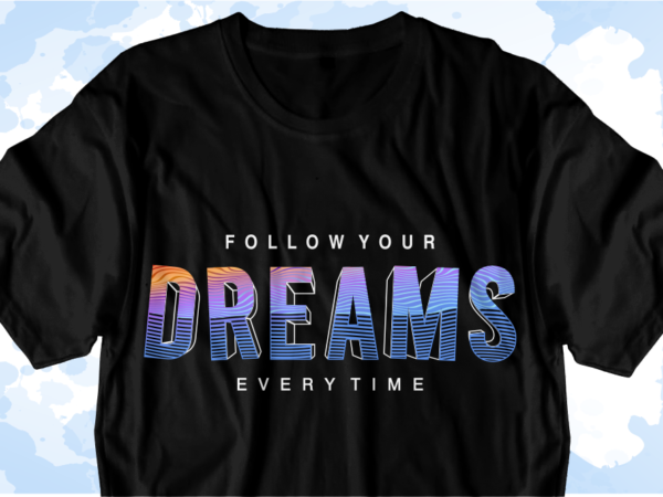 Quotes t shirt design vector, follow your dream