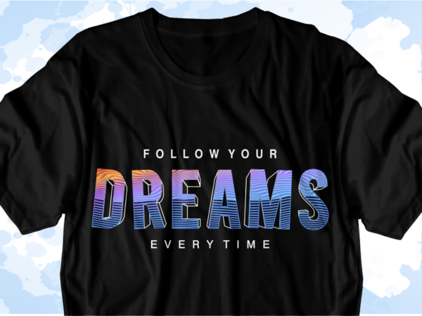 Quotes t shirt design vector, follow your dream Quotes t shirt design vector, follow your dream