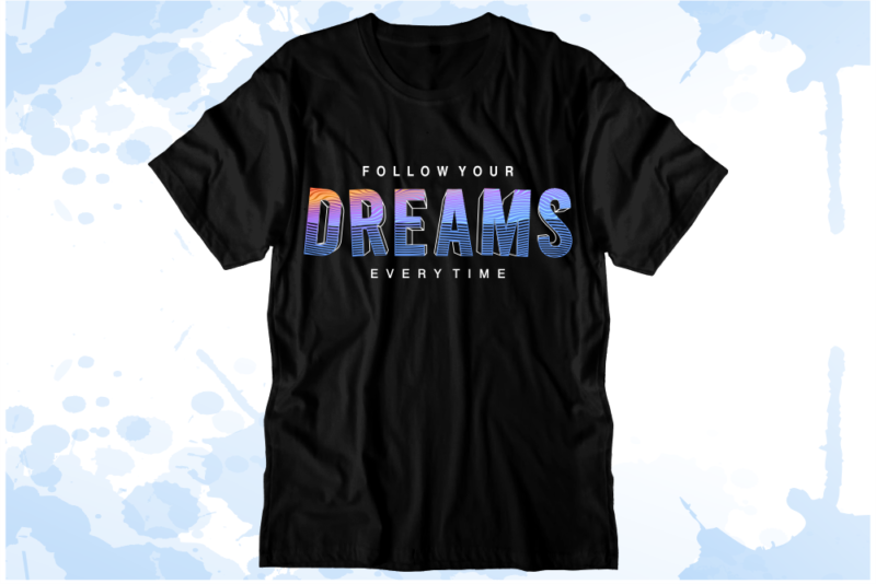 Quotes T shirt Design Vector, Follow Your Dream