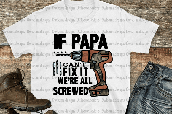 If papa cant fix it we’re all screwed t-shirt design