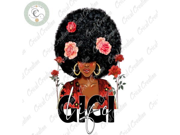 Black girl, gigi life diy crafts, black lives matter png files, black women silhouette files, trending cameo htv prints t shirt template