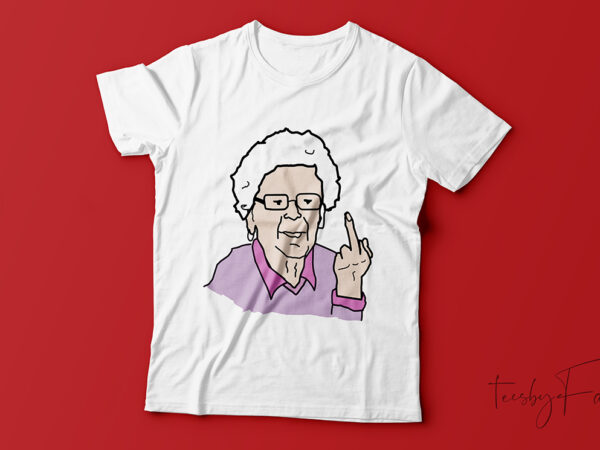 Granny showing middle finger t shirt artwork for sale