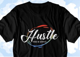 Hustle Rise and Grind Inspirational Quote Svg t shirt designs, sublimation png t shirt designs