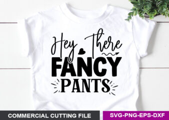 Hey There Fancy Pants- SVG graphic t shirt