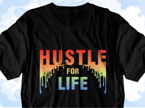Hustle for life inspirational quote svg t shirt designs graphic vector, sublimation png t shirt designs