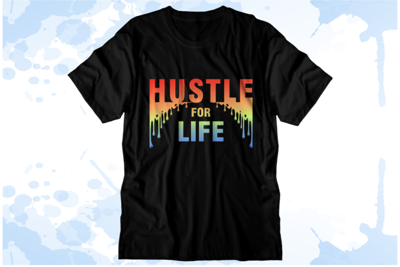 Hustle For Life Inspirational Quote Svg t shirt designs graphic vector, sublimation png t shirt designs