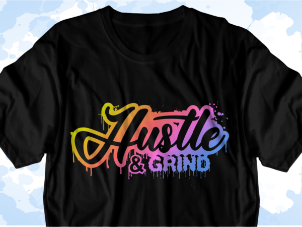 Hustle and grind inspirational quote svg t shirt designs graphic vector, sublimation png t shirt designs