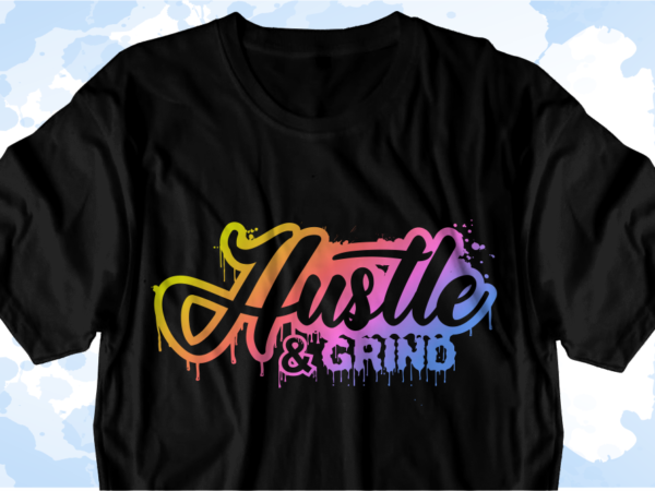Hustle and grind inspirational quote svg t shirt designs graphic vector, sublimation png t shirt designs Hustle and grind inspirational quote svg t shirt designs graphic vector, sublimation png t shirt designs