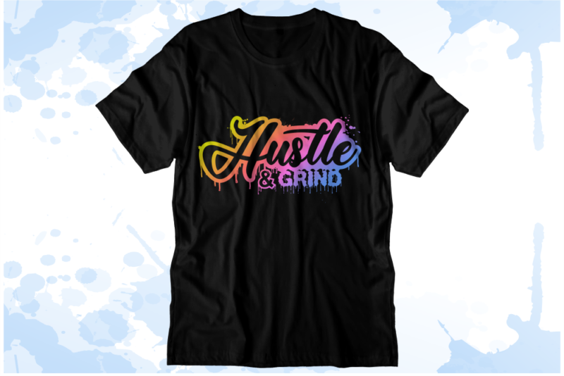 Hustle and grind Inspirational Quote Svg t shirt designs graphic vector, sublimation png t shirt designs