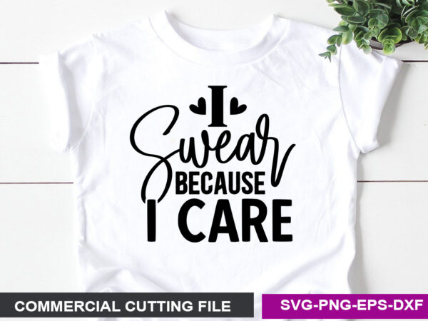 I swear because i care- svg t shirt design for sale