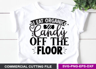 I eat organic candy off the floor SVG