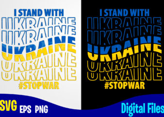 Stop War, Stand with Ukraine, Ukraine svg, Ukrainian flag svg, Patriotic Ukrainian design svg eps, png files for cutting machines and print t shirt designs for sale t-shirt design png