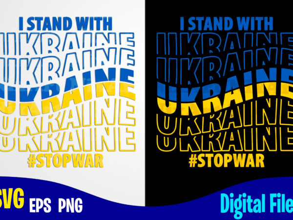 Stop war, stand with ukraine, ukraine svg, ukrainian flag svg, patriotic ukrainian design svg eps, png files for cutting machines and print t shirt designs for sale t-shirt design png