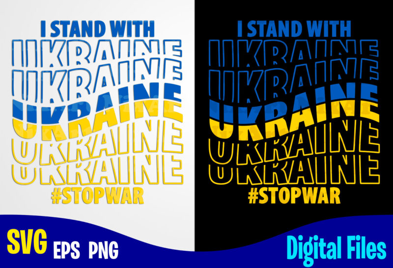 Stop War, Stand with Ukraine, Ukraine svg, Ukrainian flag svg, Patriotic Ukrainian design svg eps, png files for cutting machines and print t shirt designs for sale t-shirt design png