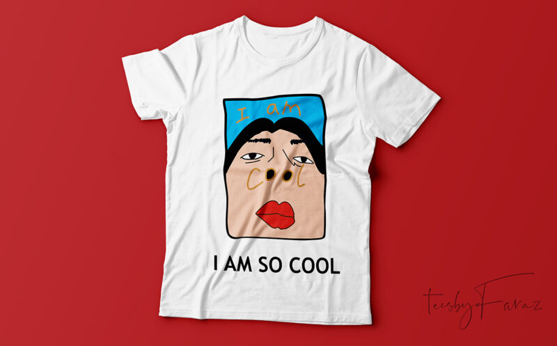 I am so cool, woman face, t shirt design for sale