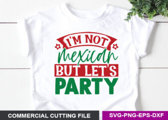 I’m not Mexican but let’s party- SVG
