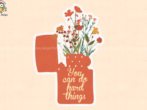 You can do hard things t-shirt design