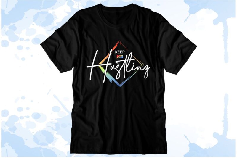 keep on hustling Inspirational Quote Svg t shirt designs, sublimation png t shirt designs