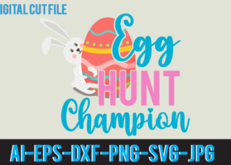 Egg Hunt Champion T Shirt Design,Egg Hunt Champion Svg Design, Easter Day T Shirt Design,Easter Day Svg Design,Easter Day Vector T Shirt, shirt Day Svg Bundle, Bunny Tshirt Design, Easter