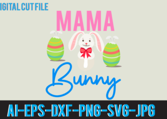 Mama Bunny Svg Design,Mama Bunny tshirt Design,Easter Day T Shirt Design,Easter Day Svg Design,Easter Day Vector T Shirt, shirt Day Svg Bundle, Bunny Tshirt Design, Easter T Shirt Bundle, Easter