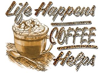 Life Happens Coffee Helps Tshirt Design