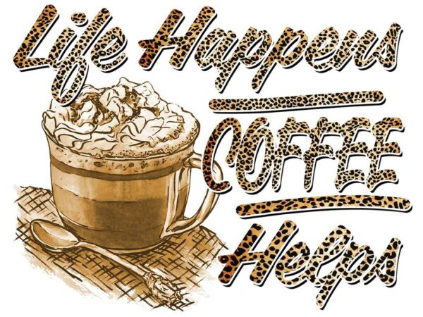 Life happens coffee helps tshirt design