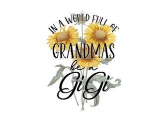 Grandmas Be A Gigi Tshirt Design