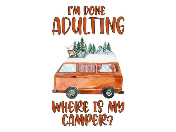 Im done adulting camping lovers tshirt design