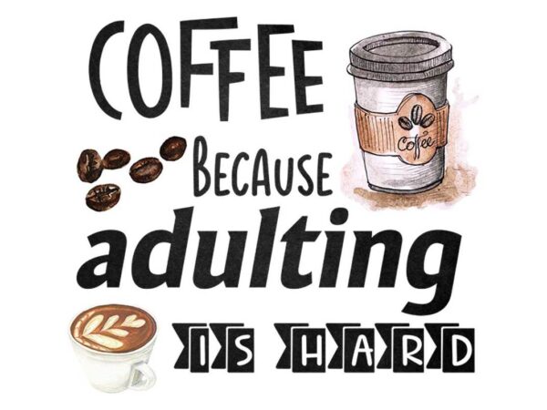 Coffee because adulting is hard tshirt design