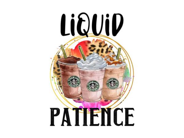 Liquid patience coffee tshirt design
