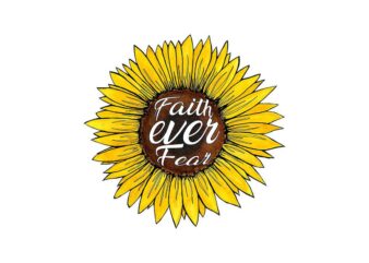 Faith Ever Fear Sunflower Tshirt Design