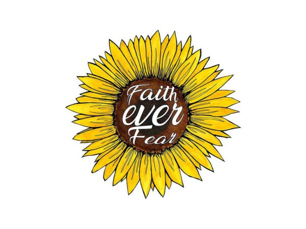 Faith ever fear sunflower tshirt design