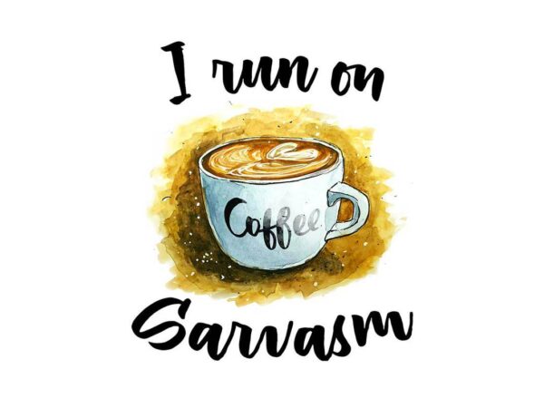 I run on coffee and sarcasm tshirt design