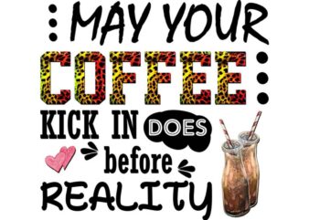 May Your Coffee Kick In Tshirt Design