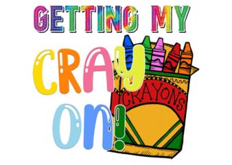 Getting My Cray On Teachers Day Tshirt Design