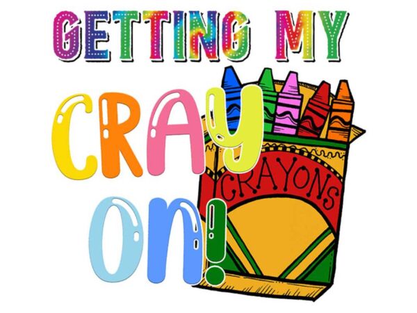 Getting my cray on teachers day tshirt design