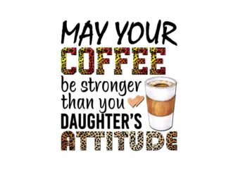 May Your Coffee Be Stronger Than You Tshirt Design