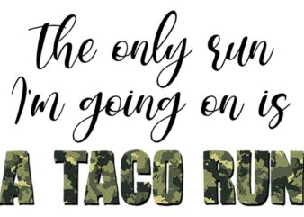 Im Going On Is A Taco Run Tshirt Design