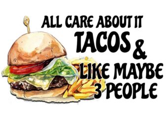 All Care About It Tacos Tshirt Design