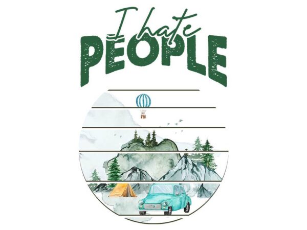 I hate people camping mountains tshirt design