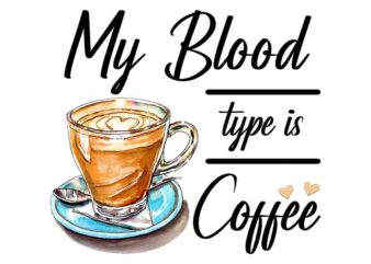 My Blood Type Is Coffee Tshirt Design