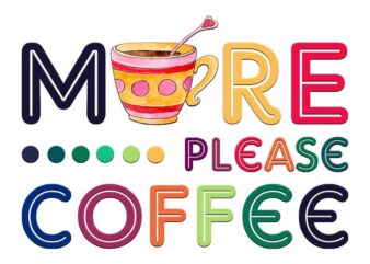 More Please Coffee Tshirt Design