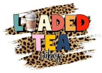 Loaded Tea Vibes Drinking Tshirt Design