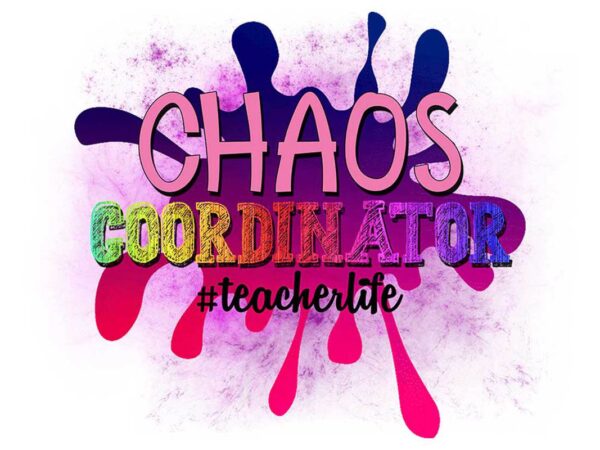 Chaos coordinator teacher life tshirt design