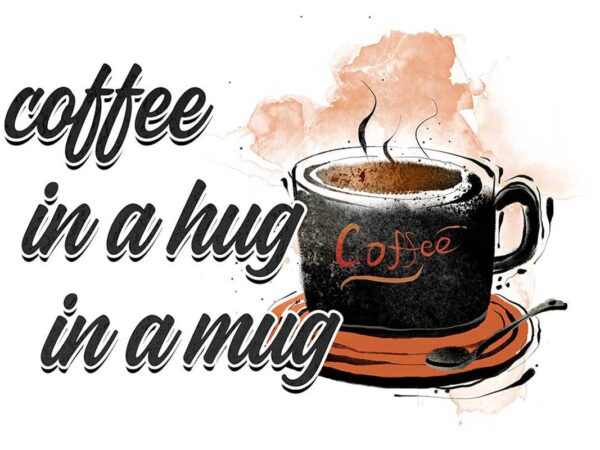 Coffee in a hug in a mug tshirt design